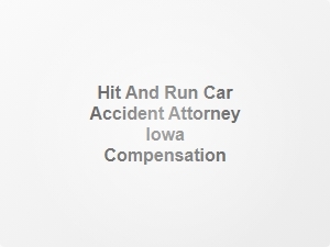 Hit and Run Car Accident Attorney Iowa Compensation