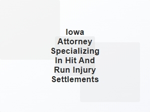 Iowa Hit and Run Accident Attorney for Injury Settlements