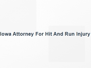 Iowa Attorney for Hit and Run Injury Claim Evidence