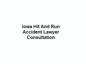 Iowa Hit and Run Accident Lawyer Consultation