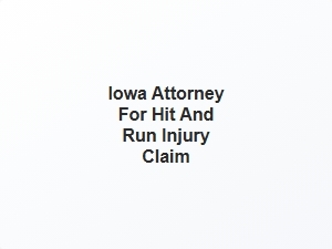Iowa Attorney for Hit and Run Injury Claim